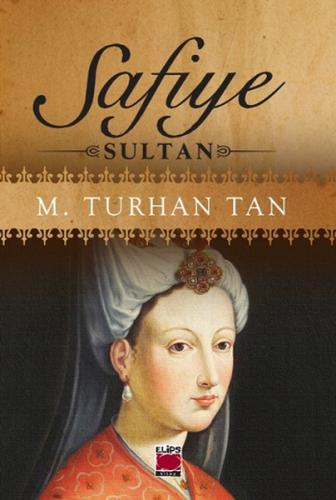 Safiye Sultan - M. Turhan Tan - Elips Kitap