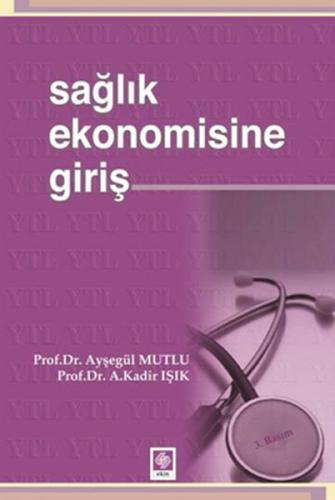 Sağlık Ekonomisine Giriş - Ayşegül Mutlu - Ekin Basım Yayın - Akademik