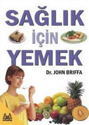 Sağlık İçin Yemek - John Briffa - Arkadaş Yayınları