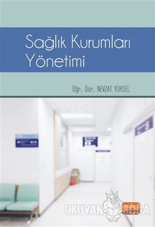 Sağlık Kurumları Yönetimi - Nevzat Yüksel - Nobel Bilimsel Eserler