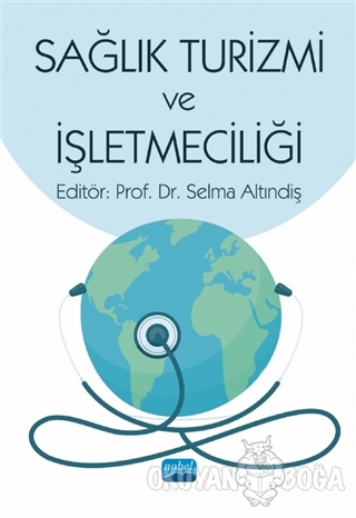 Sağlık Turizmi ve İşletmeciliği - Selma Altındiş - Nobel Akademik Yayı