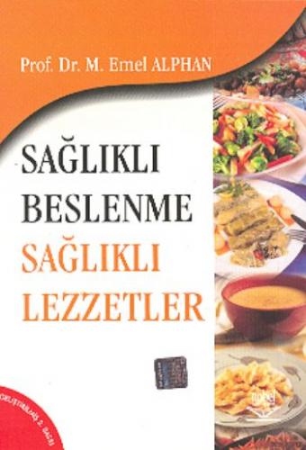 Sağlıklı Beslenme Sağlıklı Lezzetler - Emel Alphan - Nobel Akademik Ya