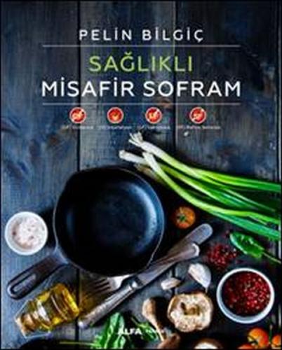 Sağlıklı Misafir Sofram (Ciltli) - Pelin Bilgiç - Alfa Yayınları