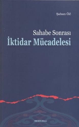 Sahabe Sonrası İktidar Mücadelesi - Şaban Öz - Ankara Okulu Yayınları