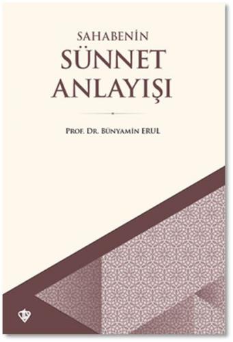 Sahabenin Sünnet Anlayışı - Bünyamin Erul - Türkiye Diyanet Vakfı Yayı