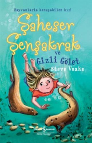 Şaheser Şenşakrak ve Gizli Gölet - Steve Voake - İş Bankası Kültür Yay