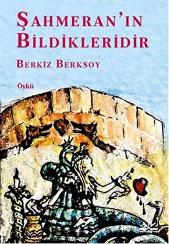 Şahmeran'ın Bildikleridir - Berkiz Berksoy - Kayrahan Yayınevi