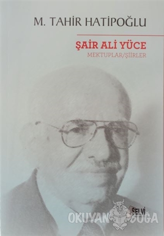 Şair Ali Yüce Mektuplar - Şiirler - M. Tahir Hatipoğlu - Selvi Yayınev