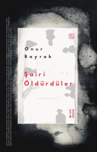 Şairi Öldürdüler - Onur Bayrak - Ketebe Yayınları