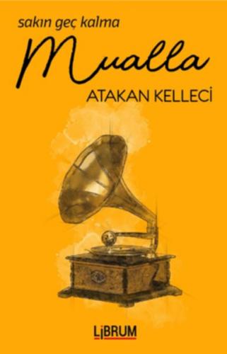 Sakın Geç Kalma Mualla - Atakan Kelleci - Librum Kitap