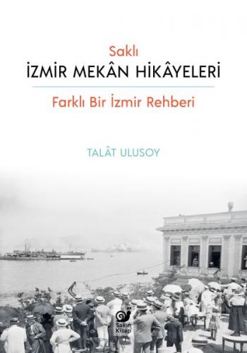 Saklı İzmir Mekan Hikayeleri - Talat Ulusoy - Sakin Kitap