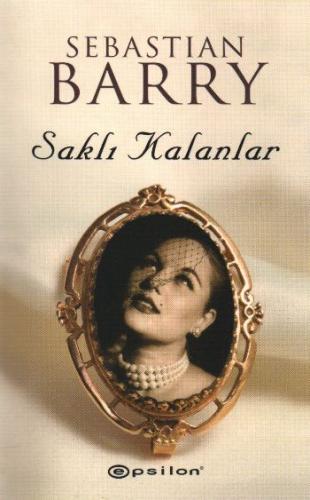 Saklı Kalanlar - Sebastian Barry - Epsilon Yayınevi