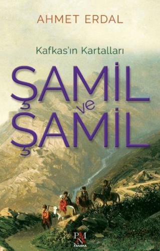 Şamil ve Şamil -Kafkas’ın Kartalları- - Ahmet Erdal - Panama Yayıncılı