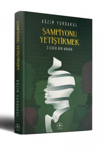 Şampiyonu Yetiştirmek - Kazım Yurdakul - Akil Yayınları