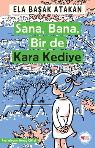 Sana, Bana, Bir de Kara Kediye - Ela Başak Atakan - Can Çocuk Yayınlar