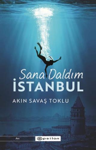 Sana Daldım İstanbul - Akın Savaş Toklu - Epsilon Yayınları