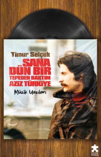 Sana Dün Bir Tepeden Baktım Aziz Türkiye- Müzik Yazıları - Timur Selçu