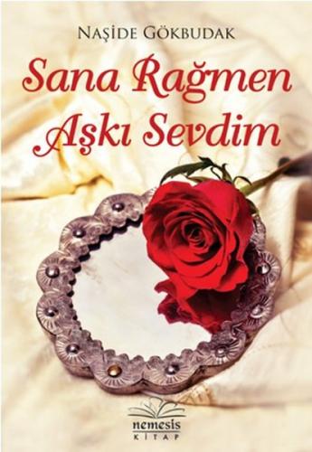 Sana Rağmen Aşkı Sevdim - Naşide Gökbudak - Nemesis Kitap