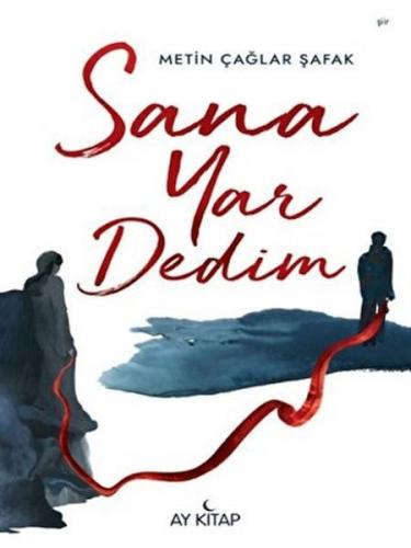 Sana Yar Dedim - Metin Çağlar Şafak - Ay Kitap