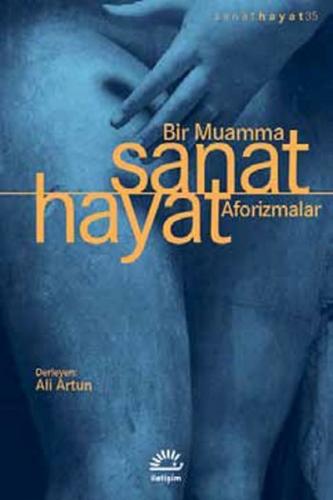 Sanat Hayat Bir Muamma Aforizmalar - Kolektif - İletişim Yayınevi