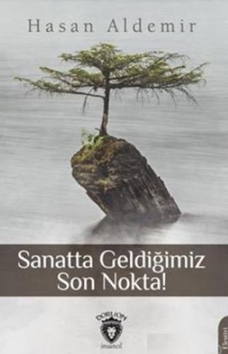 Sanatta Geldiğimiz Son Nokta! - Hasan Aldemir - Dorlion Yayınevi