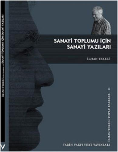 Sanayi Toplumu İçin Sanayi Yazıları - İlhan Tekeli - Tarih Vakfı Yurt 