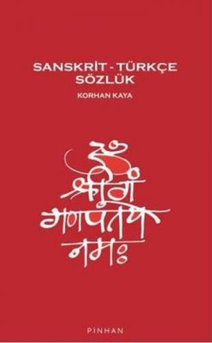 Sanskrit – Türkçe Sözlük - Korhan Kaya - Pinhan Yayıncılık