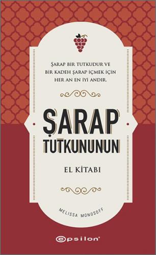 Şarap Tutkununun El Kitabı (Ciltli) - Melissa Monosoff - Epsilon Yayın