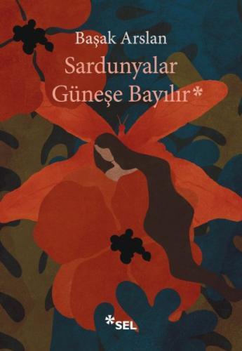 Sardunyalar Güneşe Bayılır - Başak Arslan - Sel Yayınları