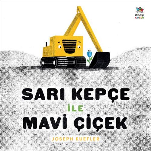 Sarı Kepçe ile Mavi Çiçek - Joseph Kuefler - İthaki Çocuk Yayınları