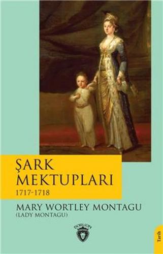 Şark Mektupları - Mary Wortley Montagu (Lady Montagu) - Dorlion Yayıne