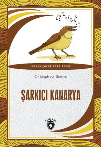 Şarkıcı Kanarya - Christoph von Schmid - Dorlion Yayınları