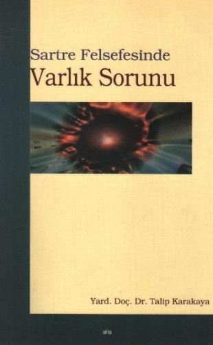 Sartre Felsefesinde Varlık Sorunu - Talip Karakaya - Elis Yayınları