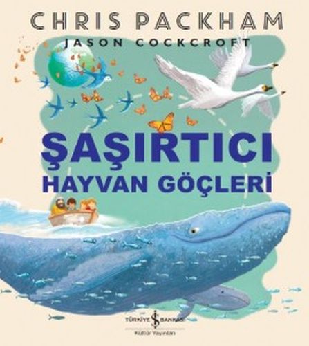 Şaşırtıcı Hayvan Göçleri - Chris Packham - İş Bankası Kültür Yayınları