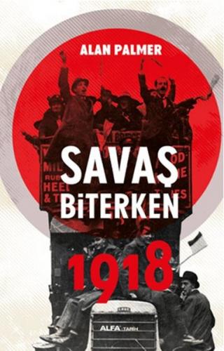 Savaş Biterken 1918 - Alan Palmer - Alfa Yayınları