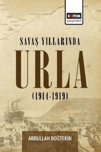 Savaş Yıllarında Urla (1914-1919) - Abdullah Doğtekin - Eğitim Yayınev