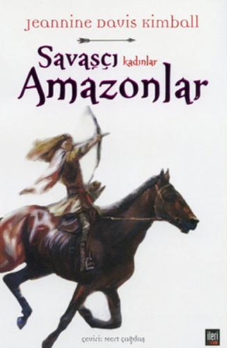 Savaşçı Kadınlar Amazonlar - Jeannine Davis Kimball - İleri Yayınları