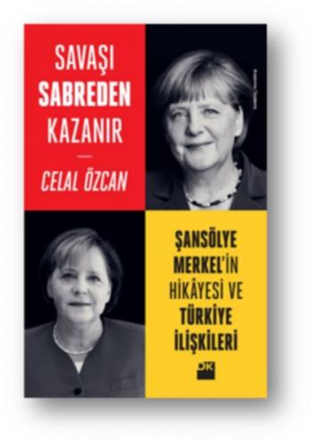 Savaşı Sabreden Kazanır: Şansölye Merkel'in Hikayesi ve Türkiye İlişki