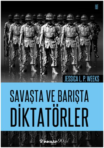 Savaşta ve Barışta Diktatörler - Jessica L. P. Weeks - İnkılap Kitabev