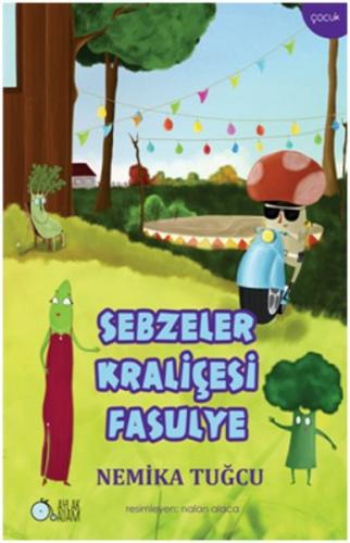 Sebzeler Kraliçesi Fasulye - Nemika Tuğcu - Aylak Adam Kültür Sanat Ya