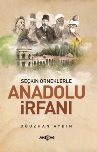 Seçkin Örneklerle Anadolu İrfanı - Oğuzhan Aydın - Akçağ Yayınları