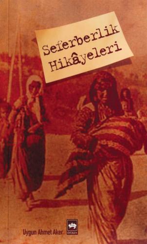 Seferberlik Hikayeleri - Uygun Ahmet Aker - Ötüken Neşriyat