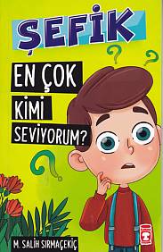 Şefik - En Çok Kimi Seviyorum? - Mehmet Salih Sırmaçekiç - Timaş Çocuk