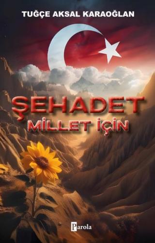 Şehadet – Millet İçin - Tuğçe Aksal Karaoğlan - Parola Yayınları