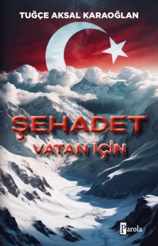 Şehadet – Vatan İçin - Tuğçe Aksal Karaoğlan - Parola Yayınları