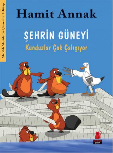 Şehrin Güneyi : Kunduzlar Çok Çalışıyor - Hamit Annak - Kırmızı Kedi Ç