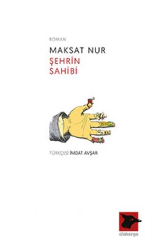 Şehrin Sahibi - Maksat Nur - Alakarga Sanat Yayınları