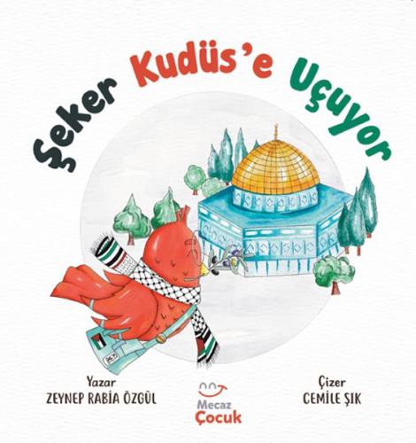 Şeker Kudüs’e Uçuyor - Zeynep Rabia Özgül - Mecaz Çocuk Yayıncılık