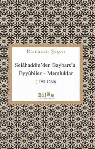 Selâhaddin’den Baybars’a Eyyûbîler – Memluklar - Ramazan Şeşen - Bilge