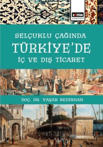 Selçuklu Çağında Türkiye'De İç Ve Dış Ticaret - Yaşar Bedirhan - Eğiti